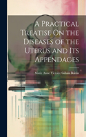 Practical Treatise On the Diseases of the Uterus and Its Appendages