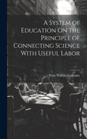 System of Education On the Principle of Connecting Science With Useful Labor