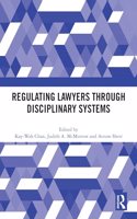 Regulating Lawyers Through Disciplinary Systems