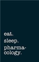 eat. sleep. pharmacology. - Lined Notebook