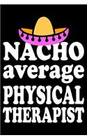 Nacho Average Physical Therapist: Blank Lined Journal, Funny Sketchbook, Notebook, Diary Perfect Gift For Physical Therapists