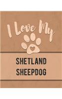 I Love My Shetland Sheepdog