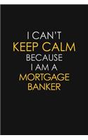 I Can't Keep Calm Because I Am A Mortgage Banker