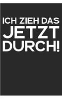 Ich zieh das jetzt durch!: A5 Notizbuch Zeichenbuch Tagebuch - Motivation Motivationshilfe motivierende Sprüche - Geschenk für Freunde Familie Frauen Männer Mädchen Jungen - 1