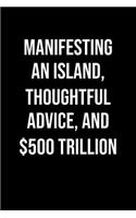 Manifesting An Island Thoughtful Advice And 500 Trillion: A soft cover blank lined journal to jot down ideas, memories, goals, and anything else that comes to mind.