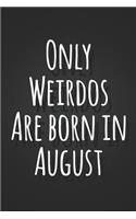 Only Weirdos Are Born In August