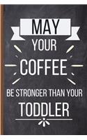 May Your Coffee Be Stronger Than Your Toddler