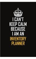 I Can't Keep Calm Because I Am An Inventory Planner