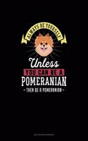 Always Be Yourself Unless You Can Be A Pomeranian Then Be A Pomeranian: Mi Zi Ge Paper Notebook(214 Mi Zi GE Paper Notebook)
