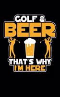 Golf And Beer That's Why I'm Here: 6x9 inch, 5x5 Graph Paper, 110 page journal