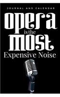 Opera Is the Most Expensive Noise: Blank Lined Journal with Calendar for Opera Fans