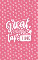 Great Things Take Time