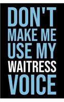 Don't Make Me Use My Waitress Voice