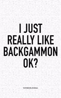 I Just Really Like Backgammon Ok?: A 6x9 Inch Matte Softcover Notebook Diary with 120 Blank Lined Pages and a Funny Gaming Cover Slogan