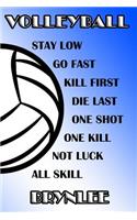 Volleyball Stay Low Go Fast Kill First Die Last One Shot One Kill Not Luck All Skill Brynlee: College Ruled Composition Book Blue and White School Colors