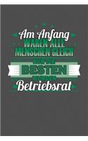 Am Anfang Waren Alle Menschen Gleich Nur Die Besten Wurden Betriebsrat
