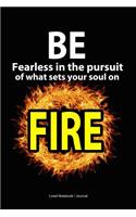 Be fearless in the pursuit of what sets your soul on fire journal: Motivational writing notebook 120 pages 6x9