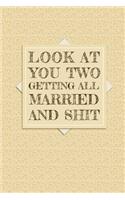 Look At You Two Getting All Married And Shit