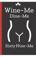 Wine Me, Dine Me, Sixty Nine Me
