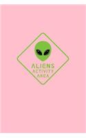 Aliens Activity Area: Lined Journal - Aliens Activity Area Black Cool Funny Space Alien Lover Gift - Pink Ruled Diary, Prayer, Gratitude, Writing, Travel, Notebook For Me