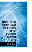 Letters on the Ministry, Ritual and Doctrines of the Protestant Episcopal Church