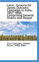 Lieut.-General Sir James Outram's Campaign in India, 1857-1858; Comprising General Orders and Despat: (English)