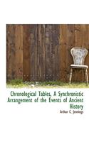 Chronological Tables, a Synchronistic Arrangement of the Events of Ancient History