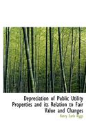 Depreciation of Public Utility Properties and Its Relation to Fair Value and Changes