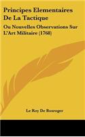 Principes Elementaires de La Tactique: Ou Nouvelles Observations Sur L'Art Militaire (1768)