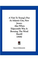 A Visit To Young's Pier At Atlantic City, New Jersey: Also When Edgecombe Was A-Borning, The Word Sheriff (1908)