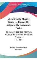 Memoires De Messire Pierre De Bourdeille, Seigneur De Brantome, Part 4: Contenant Les Des Hommes Illustres Et Grands Capitaines Francois (1722)(French)