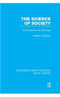 The Science of Society (RLE Social Theory)