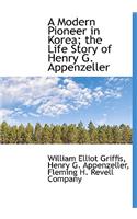 A Modern Pioneer in Korea; The Life Story of Henry G. Appenzeller
