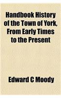 Handbook History of the Town of York, from Early Times to the Present