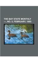 The Bay State Monthly -, No. 5, February, 1885 Volume 2