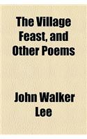 The Village Feast, and Other Poems