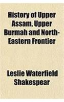 History of Upper Assam, Upper Burmah and North-Eastern Frontier
