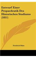 Entwurf Einer Propaedeutik Des Historischen Studiums (1811)