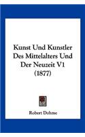 Kunst Und Kunstler Des Mittelalters Und Der Neuzeit V1 (1877)