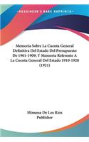 Memoria Sobre La Cuenta General Definitiva Del Estado Del Presupuesto De 1901-1909; Y Memoria Referente A La Cuenta General Del Estado 1910-1920 (1921)