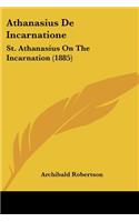 Athanasius De Incarnatione: St. Athanasius On The Incarnation (1885)(English)