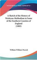 A Sketch of the History of Wesleyan-Methodism in Some of the Southern Counties of England (1885)