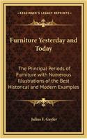 Furniture Yesterday and Today: The Principal Periods of Furniture with Numerous Illustrations of the Best Historical and Modern Examples