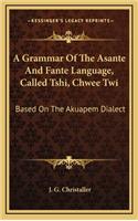 A Grammar of the Asante and Fante Language, Called Tshi, Chwee Twi