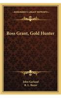 Ross Grant, Gold Hunter
