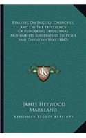 Remarks on English Churches, and on the Expediency of Rendering Sepulchral Monuments Subservient to Pious and Christian Uses (1842)