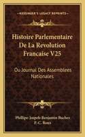 Histoire Parlementaire de La Revolution Francaise V25