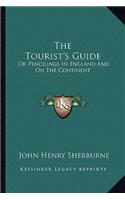 The Tourist's Guide: Or Pencilings In England And On The Continent: With The Expenses, Conveyances, Distances, Sights, Hotels, Etc. (1847)(English)