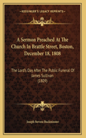A Sermon Preached At The Church In Brattle Street, Boston, December 18, 1808