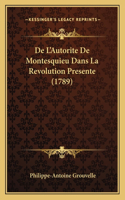 De L'Autorite De Montesquieu Dans La Revolution Presente (1789)